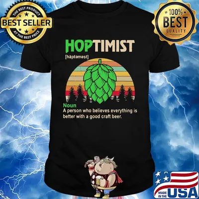 Hoptimist A Person Who Believes Everything Is Better With A Good Craft Beer Vintage Retro Shirt