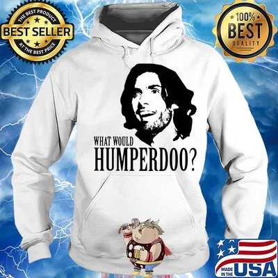 Humperdoo what would humperdoo s Hoodie