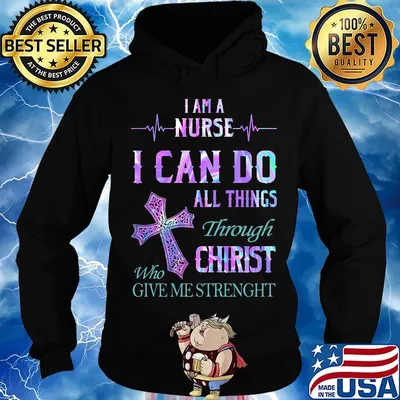 I am a nurse I can do all things through who christ give me strength s Hoodie