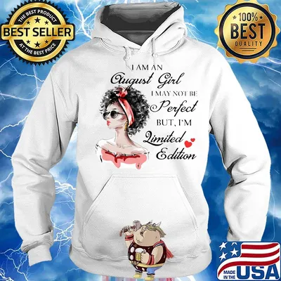 I am an August girl I may not be perfect but I'm qimited edition girl s Hoodie