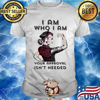 I am who I am your approval isn't needed shirt