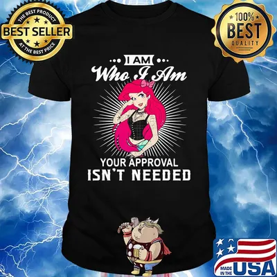 I am who i am your approval isn't needed woman tatoos shirt