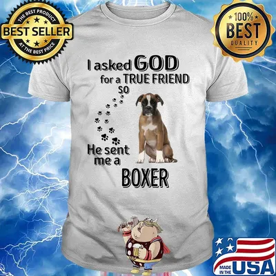 I asked God for a true friend so he sent me a boxer footprint shirt