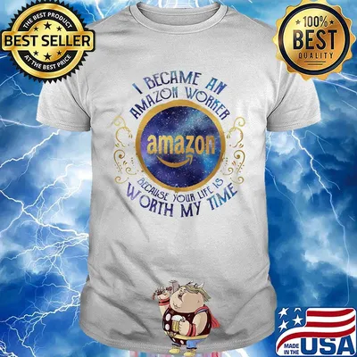 I became an amazon worker because your life is worth my time shirt