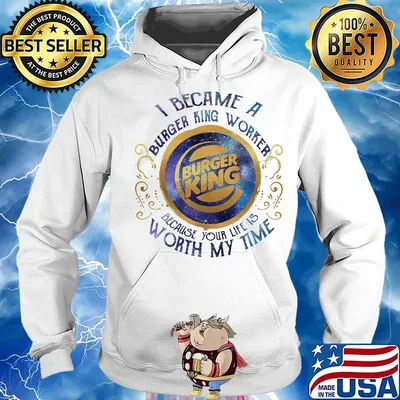 I became an burger king worker because your life is worth my time s Hoodie