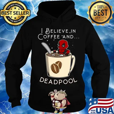 I believe in Coffee and deadpool s Hoodie