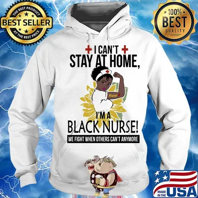 I can't stay at home I'm a black nurse we fight when others can't anymore sunflower s Hoodie