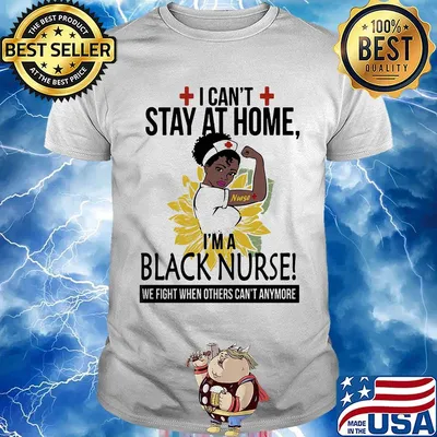 I can't stay at home I'm a black nurse we fight when others can't anymore sunflower shirt
