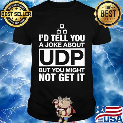I'd Tell You A Joke About UDP But You Might Not Get It Bit Shirt