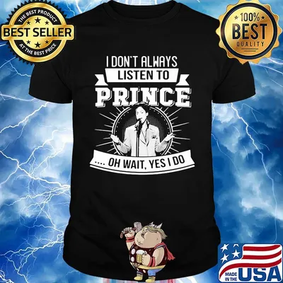 I don't always listen to prince oh wait yes i do shirt