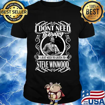 I don't need therapy i just need to listen to steve winwood shirt