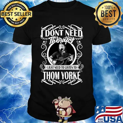 I don't need therapy i just need to listen to thom yorke shirt
