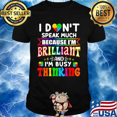 I don't speak much because I'm brilliant and I'm busy thinking Autism Awareness shirt
