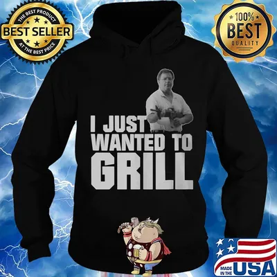 I Just Wanted o Grill Man Gun Shirt Hoodie