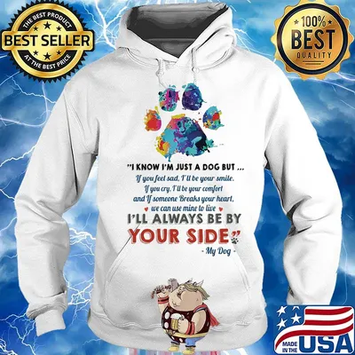 I know I'm just a dog but I'll always be by your side my dog paw s Hoodie