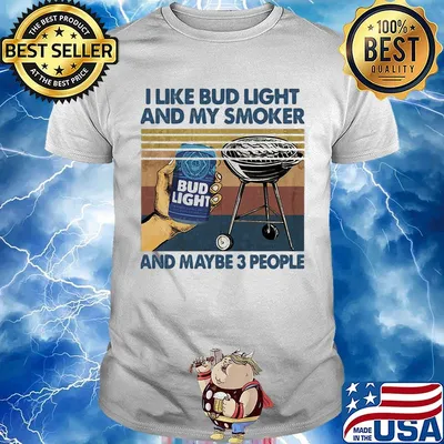 I like bud light and by smoker and maybe 3 people vintage retro shirt