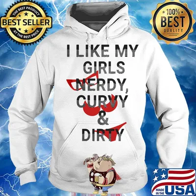 I like my girls nerdy curvy and dirty s Hoodie