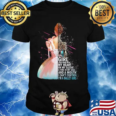 I'm a ballet girl i was born with my heart on my sleeve a fire in my soul and a mouth i can't control shirt