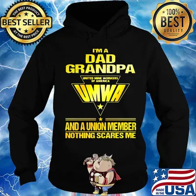 I'm a dad grandpa united mine workers of america umwa and a union member nothings scares me s Hoodie