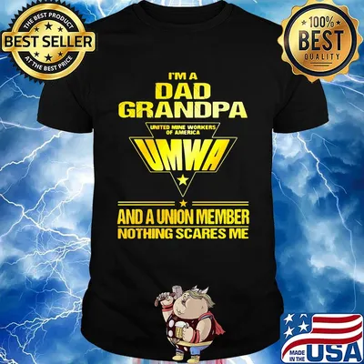 I'm a dad grandpa united mine workers of america umwa and a union member nothings scares me shirt