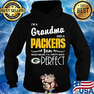 I'm a grandma and a packers fan which means i'm pretty much perfect s Hoodie