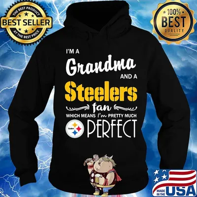 I'm a grandma and a steelers fan which means i'm pretty much perfect s Hoodie