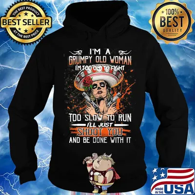 I'm a grumpy old woman I too old to fight shoot you s Hoodie