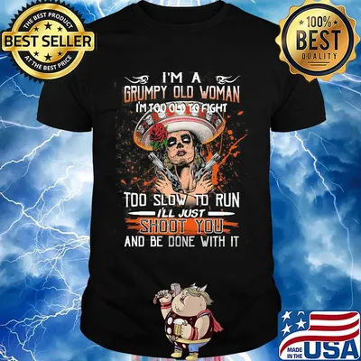 I'm a grumpy old woman I too old to fight shoot you shirt
