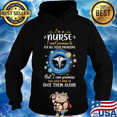 I'm a nurse i can't promise to fix all your problems but i can promise you won't have to face them alone s Hoodie