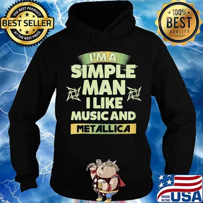 I'm a simple man I like music and Metallica s Hoodie
