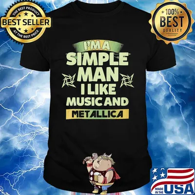 I'm a simple man I like music and Metallica shirt