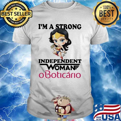 I'm a strong independent woman oboticario shirt