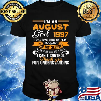 I'm an august girl 1997 i was born with my heart on my sleeve a fire my soul and a mouth i can't control thank you shirt
