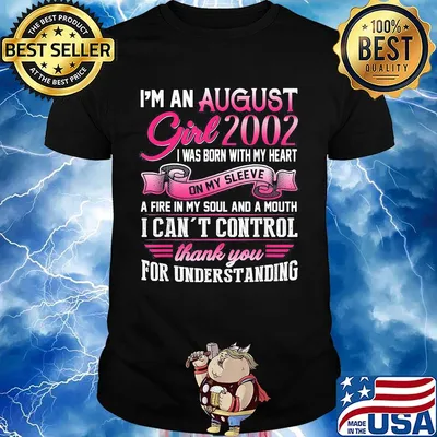 I'm an august girl 2002 i was born with my heart on my sleeve a fire in my soul and a mouth i can't control thank you for understanding shirt