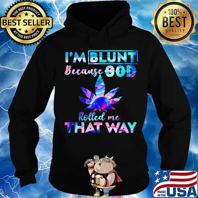 I'M BLUNT BECAUSE GOD ROLLED ME THAT WAY WEED SHIRT Hoodie