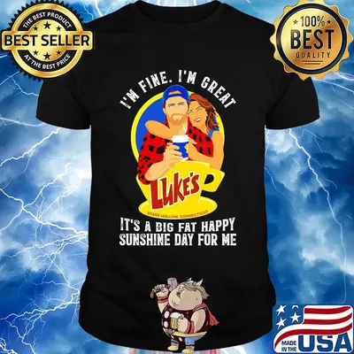 I'm fine i'm great luke's stars how connecticut it's a big fat happy sunshine day for me shirt