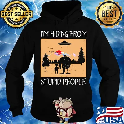 I'm hiding from stupid people Bigfoot s Hoodie