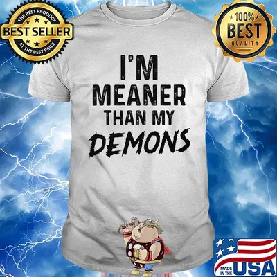 I'm meaner than demons shirt