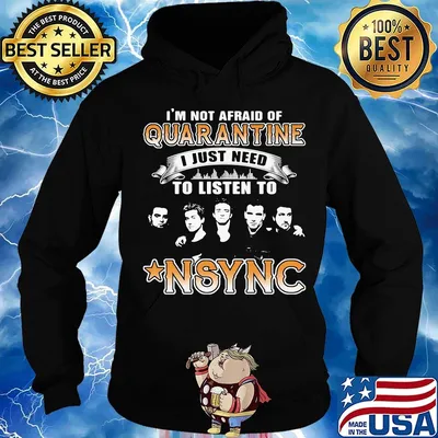 I'm not afraid of quarantine i just need to listen to nsync stars s Hoodie