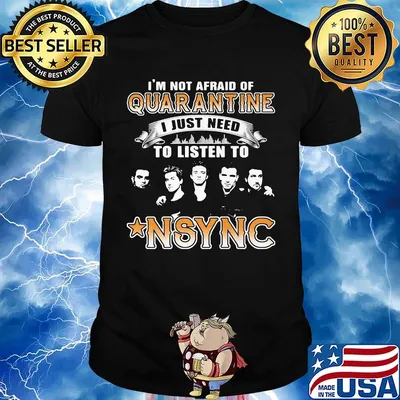 I'm not afraid of quarantine i just need to listen to nsync stars shirt