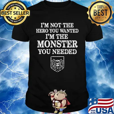 I'm not the hero you wanted i'm the monster you needed skull shirt
