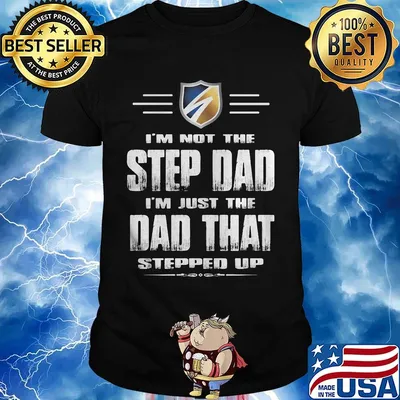 I'm not the stepdad i'm just the dad that stepped up logo shirt