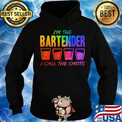 I'm the bartender I call the shots s Hoodie