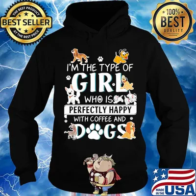 I'm the type of girl who is perfectly happy with coffee and dogs s Hoodie