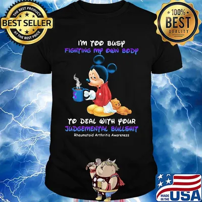 I'm too busy fighting my own body to deal with your Judgemental bullshit Mickey mouse shirt