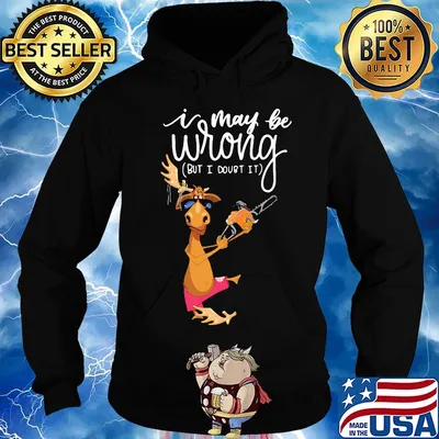 I May Be Wrong But I Dourt It Saw Machine Deer Shirt Hoodie