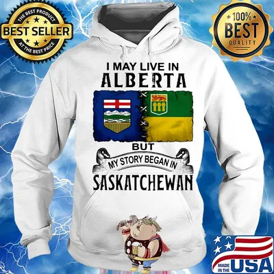 I may live in ALBERTA but my story began in SASKATCHEWAN s Hoodie