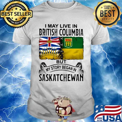 I may live in BRITISH COLUMBIA but my story began in SASKATCHEWAN shirt