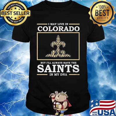 I may live in colorado but i'll always have the new orleans saints in my dna shirt