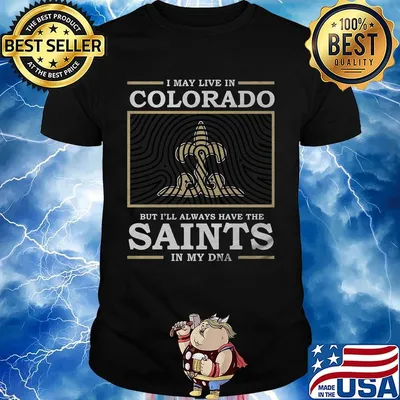 I may live in colorado but i'll always have the saints in my dna shirt